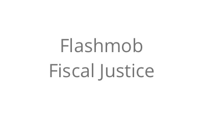 Flashmob Fiscal Justice